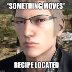 Staring Ignis | *SOMETHING MOVES*; RECIPE LOCATED | image tagged in staring ignis | made w/ Imgflip meme maker