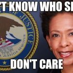 loretta lynch | DON'T KNOW WHO SHE IS; DON'T CARE | image tagged in loretta lynch | made w/ Imgflip meme maker