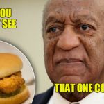 Disappointed Bill | BET YOU DIDN'T SEE; THAT ONE COMING | image tagged in bill cosby prison slap,food fight,prison,disappointed black guy,sad face,chicken patty | made w/ Imgflip meme maker