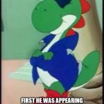 Gangster Yoshi | YOSHI HAS GROWN UP SO MUCH THE LAST TIME I SAW HIM; FIRST HE WAS APPEARING IN VIDEO GAMES, NOW HE'S PIMPING HOT GIRLS AND FLAUNTING ICE AND BEING TOTALLY RAD! | image tagged in gangster yoshi | made w/ Imgflip meme maker