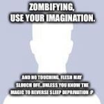Blank Facebook Profile Picture | ZOMBIFYING, USE YOUR IMAGINATION. AND NO TOUCHING, FLESH MAY SLOUCH OFF...UNLESS YOU KNOW THE MAGIC TO REVERSE SLEEP DEPRIVATION :P | image tagged in blank facebook profile picture | made w/ Imgflip meme maker