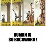 HUMAN IS SO BACKWARD ! | HUMAN IS SO BACKWARD ! UNVEILED SECRETS AND MESSAGES OF LIGHT | image tagged in human is so backward | made w/ Imgflip meme maker