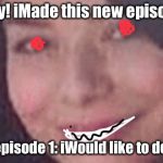 iCarly | I am iCarly! iMade this new episode called; Season 6 episode 1: iWould like to destroy you! | image tagged in icarly | made w/ Imgflip meme maker
