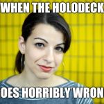 Anita Sarkeesian | WHEN THE HOLODECK; GOES HORRIBLY WRONG | image tagged in anita sarkeesian | made w/ Imgflip meme maker