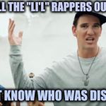 LI'l Wayne and LI'l Odell are a thing ? | WITH ALL THE "LI'L" RAPPERS OUT THERE; I DIDN'T KNOW WHO WAS DISSIN' ME | image tagged in eli manning,rappers,names for things,disrespect,nfl football | made w/ Imgflip meme maker
