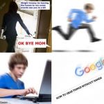 OK Bye Mom | HOW TO GRAB THINGS WITHOUT HANDS | image tagged in ok bye mom | made w/ Imgflip meme maker