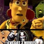 Woody ain’t laughing! | DON’T THINK YOU’RE BETTER THAN US! I’VE GOT 3 MOVIES AND I’M ON CLEARANCE! HOW MANY DO YOU HAVE? | image tagged in woody aint laughing lobo | made w/ Imgflip meme maker