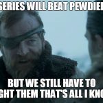 Death is the enemy | T SERIES WILL BEAT PEWDIEPIE; BUT WE STILL HAVE TO FIGHT THEM THAT'S ALL I KNOW | image tagged in death is the enemy | made w/ Imgflip meme maker