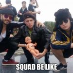 #Squads | SQUAD BE LIKE | image tagged in slavs,memes,squad,gopnik | made w/ Imgflip meme maker