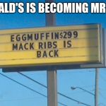 McDonald's sign | MCDONALD'S IS BECOMING MR KRABS! | image tagged in mcdonald's sign,mr krabs,memes | made w/ Imgflip meme maker