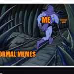 Time to dive into those Spooktober Memes After Hiding In the Darkness | SPOOKTOBER MEMES; ME; NORMAL MEMES | image tagged in skeletor running,funny,spooktober,anonymouswastaken,memes,meme | made w/ Imgflip meme maker