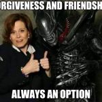 Alien Friendship | FORGIVENESS AND FRIENDSHIP; ALWAYS AN OPTION | image tagged in alien friendship | made w/ Imgflip meme maker