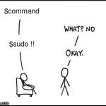 XKCD sudo | $command; $sudo !! | image tagged in xkcd sudo | made w/ Imgflip meme maker