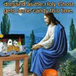 It's The Great Pumpkin, Jesus! | I hope that kid dressed as the Holy Ghost gets some candy this time. | image tagged in charlie brown,humor,halloween,it's the great pumpkin jesus! | made w/ Imgflip meme maker