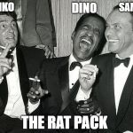 rat pack | SAMBO; DINO; FRANKO; THE RAT PACK | image tagged in rat pack | made w/ Imgflip meme maker