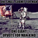 Imgflip is successfully made it to the moon | ONE SMALL SUBMIT FOR MAN; ONE GIANT UPVOTE FOR MAN KIND | image tagged in neil armstrong,funny,moon,awsome | made w/ Imgflip meme maker
