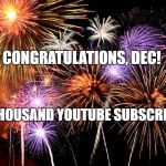 Celebrate! | CONGRATULATIONS, DEC! ONE THOUSAND YOUTUBE SUBSCRIBERS! | image tagged in celebrate | made w/ Imgflip meme maker