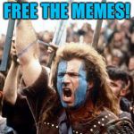 Set the homepage to view all memes! | FREE THE MEMES! | image tagged in braveheart freedom,imgflip,funny,politics,repost,free the memes | made w/ Imgflip meme maker