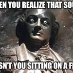 Nathanael Greene statue | WHEN YOU REALIZE THAT SOUND; WASN’T YOU SITTING ON A FROG | image tagged in nathanael greene statue | made w/ Imgflip meme maker