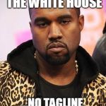 Stating Facts
 | SWORE IN THE WHITE HOUSE; ...NO TAGLINE, JUST STATING FACTS | image tagged in kanye west lol,president,memes,facts,donald trump,white house | made w/ Imgflip meme maker