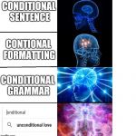 Expanding brain | CONDITIONAL SENTENCE; CONTIONAL FORMATTING; CONDITIONAL GRAMMAR | image tagged in expanding brain | made w/ Imgflip meme maker