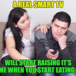 That would be nice | A REAL SMART TV; WILL START RAISING IT'S VOLUME WHEN YOU START EATING CHIPS | image tagged in watch tv,memes,funny,bacon | made w/ Imgflip meme maker