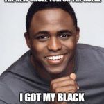 Wayne Brady | NOW THAT KAYNE WEST IS THE NEW UNCLE TOM ON THE SCENE; I GOT MY BLACK BOARDING PASS BACK | image tagged in wayne brady | made w/ Imgflip meme maker