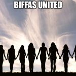 Women | BIFFAS UNITED | image tagged in women | made w/ Imgflip meme maker