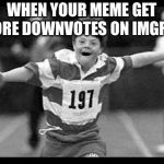 Special olympics | WHEN YOUR MEME GET MORE DOWNVOTES ON IMGFLIP | image tagged in special olympics,imgflip,downvote | made w/ Imgflip meme maker