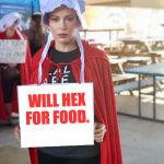 Alyssa Milano Sign | WILL HEX FOR FOOD. | image tagged in alyssa milano sign | made w/ Imgflip meme maker