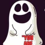 Ghost joke template | WHAT DID THE BOY GHOST SAY TO THE GIRL GHOST? "YOU ARE VERY BOO-TIFUL!" | image tagged in ghost joke template,jbmemegeek,ghosts,bad puns,halloween | made w/ Imgflip meme maker