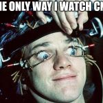 clockwork orange guy | THE ONLY WAY I WATCH CNN | image tagged in clockwork orange guy | made w/ Imgflip meme maker