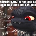 Skylanders Overthinking | WHEN SOMEONE SAYS THEY'RE COOL BUT THEY ALSO SAID THAT THEY DON'T LIKE SKYLANDERS MEMES | image tagged in skylanders overthinking,memes,skylanders | made w/ Imgflip meme maker