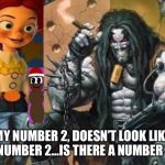 Jessie introduces Lobo to Mr Hanky | MY NUMBER 2, DOESN’T LOOK LIKE A NUMBER 2...IS THERE A NUMBER 3? | image tagged in jessie introduces lobo to mr hanky | made w/ Imgflip meme maker