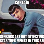 No Star Trek Memes Found | CAPTAIN; SENSORS ARE NOT DETECTING ANY STAR TREK MEMES IN THIS SECTOR | image tagged in star trek spock leonard nimoy,star trek,spock,no memes,not detected | made w/ Imgflip meme maker