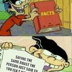 Double D's Facts Book | SAYING THE SAME ROAST THE PERSON JUST SAID TO YOU ISN'T INSULTING | image tagged in double d's facts book | made w/ Imgflip meme maker