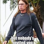 Caitlyn Jenner duck face | When it's Moist Monday; but nobody's invited you | image tagged in caitlyn jenner duck face,moist monday | made w/ Imgflip meme maker