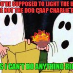 Charlie Brown can't prank! | YOU'RE SUPPOSED TO LIGHT THE BAG ON FIRE NOT THE DOG CRAP CHARLIE BROWN! RATS I CAN'T DO ANYTHING RIGHT! | image tagged in charlie brown rock,hallowen,pranks | made w/ Imgflip meme maker