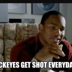 Paid in Full | BUCKEYES GET SHOT EVERYDAY B | image tagged in paid in full | made w/ Imgflip meme maker
