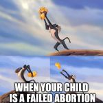 LION KINGS BE ABORTION | WHEN YOUR CHILD IS A FAILED ABORTION | image tagged in simba rafiki lion king | made w/ Imgflip meme maker