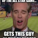 joe buck | THE LOSING LEAGUE OF THE ALL STAR GAME... GETS THIS GUY IN THE PLAYOFFS | image tagged in joe buck,los angeles dodgers,brewers,dodgers,playoffs,national league | made w/ Imgflip meme maker
