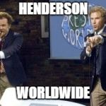 Prestige Worldwide | HENDERSON; WORLDWIDE | image tagged in prestige worldwide | made w/ Imgflip meme maker