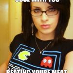 Cool Chick Carol | TOTALLY COOL WITH YOU; BEATING YOURE MEAT RIGHT IN FRONT OF HER | image tagged in cool chick carol | made w/ Imgflip meme maker