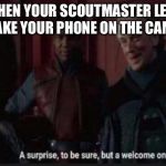Palpatine Surprise to be sure | WHEN YOUR SCOUTMASTER LETS YOU TAKE YOUR PHONE ON THE CAMPOUT | image tagged in palpatine surprise to be sure,boy scouts,boy scout,scout | made w/ Imgflip meme maker