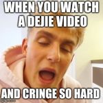 JakePaul | WHEN YOU WATCH A DEJIE VIDEO; AND CRINGE SO HARD | image tagged in jakepaul | made w/ Imgflip meme maker