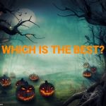 Halloween poll | WHICH IS THE BEST? | image tagged in halloween poll | made w/ Imgflip meme maker