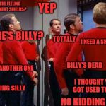 I'm a full blown trekkie!
 | YEP; EVER GET THE FEELING WE'RE JUST MEAT SHIELDS? WHERE'S BILLY? I NEED A SHORE LEAVE; TOTALLY; BILLY'S DEAD; NOT ANOTHER ONE; I THOUGHT YOU GOT USED TO IT? IT'S GETTING SILLY; NO KIDDING | image tagged in star trek red shirts,memes,star trek,red shirts,red shirt | made w/ Imgflip meme maker