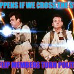don't cross the streams | WHAT HAPPENS IF WE CROSS THE STREAMS? IMGFLIP MEMBERS TURN POLITICAL | image tagged in don't cross the streams | made w/ Imgflip meme maker