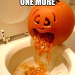 pumpkin spice | IF I HAVE ONE MORE; "PUMPKIN SPICE" LATTE | image tagged in puking pumpkin,halloween | made w/ Imgflip meme maker