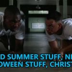 At the moment shops are full of... Stuff :) | THERE'S OLD SUMMER STUFF, NEW WINTER STUFF, HALLOWEEN STUFF, CHRISTMAS STUFF... | image tagged in forrest gump,memes,shopping,stuff | made w/ Imgflip meme maker